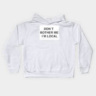 DON´T BOTHER ME I´M LOCAL Kids Hoodie